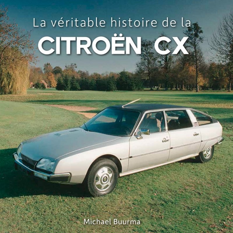 La Véritable Histoire de la Citroën CX - 2ème Edition